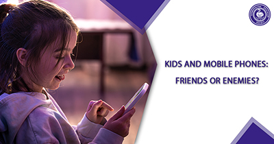 Kids and Mobile Phones: Friends or Enemies?