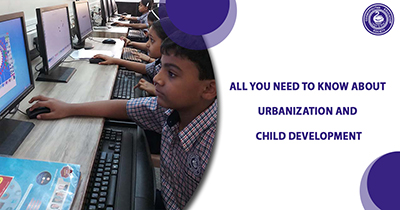 All You Need To Know About Urbanization and Child Development